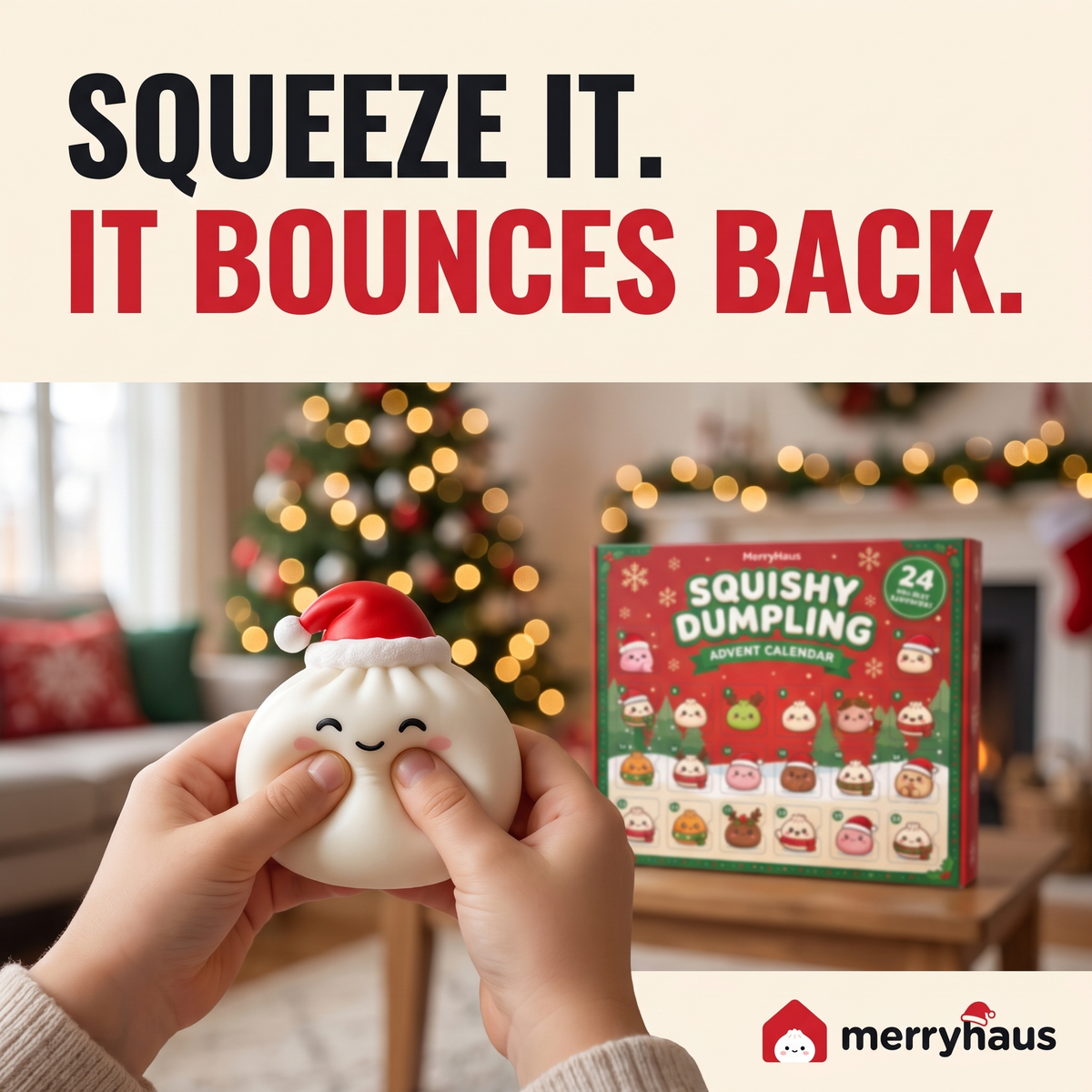 Squeeze it. It bounces back.